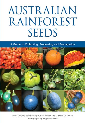 Australian Rainforest Seeds A Guide To Collecting Processing And Propagation Mark Dunphy