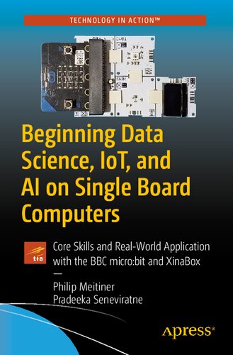 Beginning Data Science Iot And Ai On Single Board Computers Core Skills And Realworld Application With The Bbc Microbit And Xinabox 1st Edition Philip Meitiner