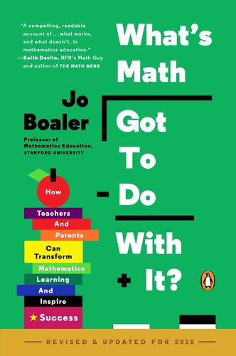 Whats Math Got To Do With It How Teachers And Parents Can Transform Mathematics Learning And Inspire Success Jo Boaler