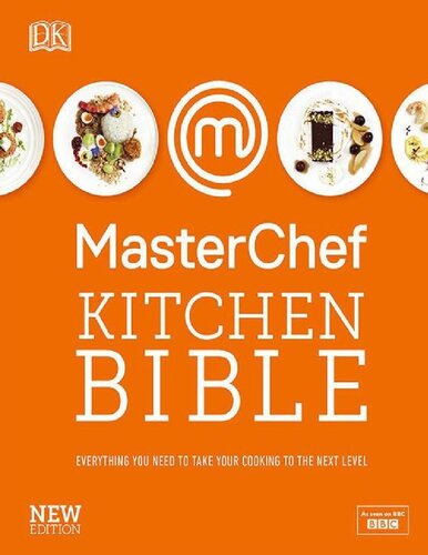 Masterchef Kitchen Bible Everything You Need To Take Your Cooking To The Next Level New Masterchef