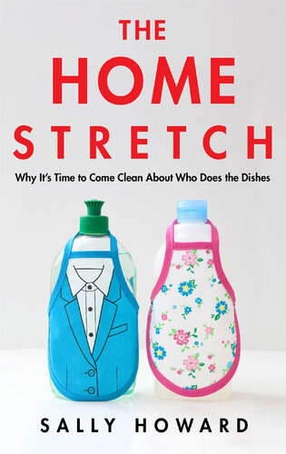 The Home Stretch Why Its Time To Come Clean About Who Does The Dishes Sally Howard