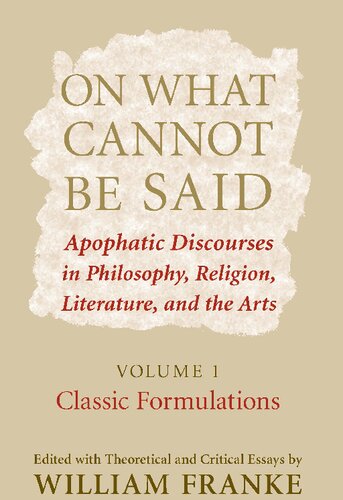 On What Cannot Be Said Apophatic Discourses In Philosophy Religion Literature And The Arts William Franke