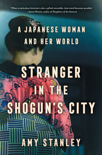 A Japanese Woman And Her World 1st Edition Amy Stanley