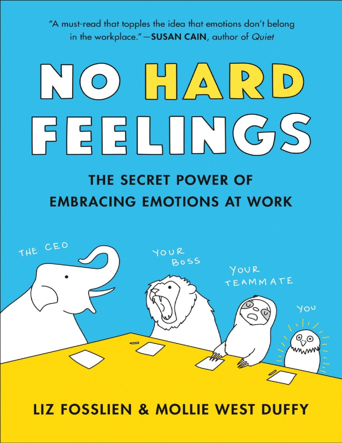 No Hard Feelings The Secret Power Of Embracing Emotions At Work Liz Fosslien