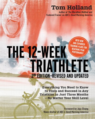 The 12 Week Triathlete 2nd Editionrevised And Updated Everything You Need To Know To Train And Succeed In Any Triathlon In Just Three Months No Matter Your Skill Level Revised Updated Tom Holland