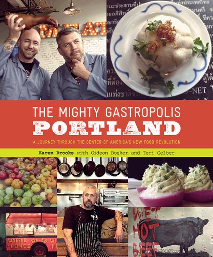 The Mighty Gastropolis How Portlands Rulebending Chefs Handcrafted The New Urban Cuisine Karen Brooks
