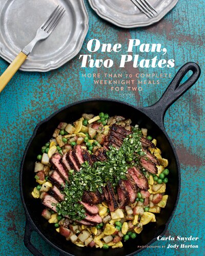 One Pan Two Plates More Than 70 Complete Weeknight Meals For Two Carla Snyder Jody Horton