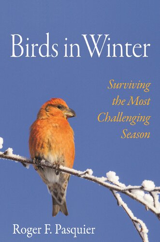 Birds In Winter Surviving The Most Challenging Season Roger F Pasquier