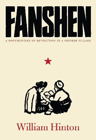 Fanshen A Documentary Of Revolution In A Chinese Village William Hinton