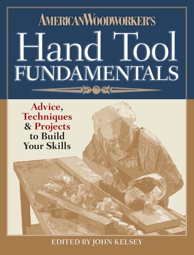 American Woodworkers Hand Tool Fundamentals Advice Techniques And Projects To Build Your Skills American Woodworker Editors