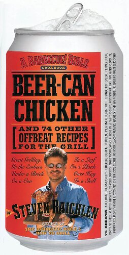 Beercan Chicken And 74 Other Offbeat Recipes For The Grill Steven Raichlen