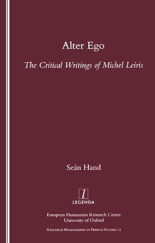 Alter Ego The Critical Writings Of Michel Leiris Legenda Research Monographs In French Studies 17 1st Edition Sean Hand