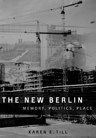 The New Berlin Memory Politics Place 1st Edition Karen E Till