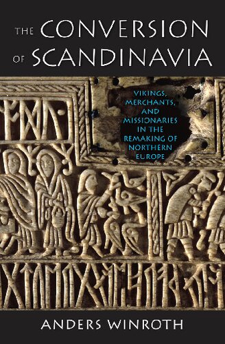 The Conversion Of Scandinavia Vikings Merchants And Missionaries In The Remaking Of Northern Europe Unknown Anders Winroth