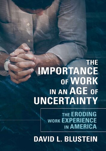 The Importance Of Work In An Age Of Uncertainty The Eroding Work Experience In America David L Blustein