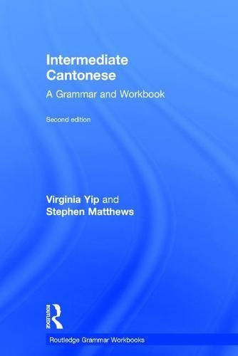 Intermediate Cantonese A Grammar And Workbook Grammar Workbooks 2nd Edition Virginia Yip
