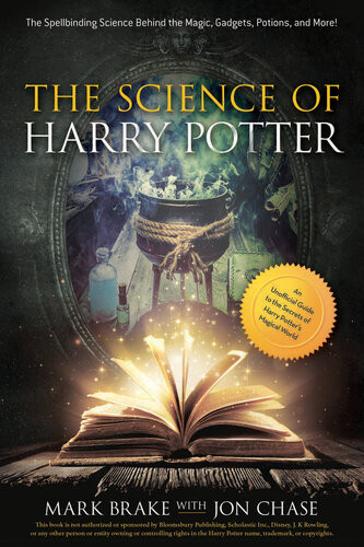 The Science Of Harry Potter The Spellbinding Science Behind The Magic Gadgets Potions And More Mark Brake Jon Chase