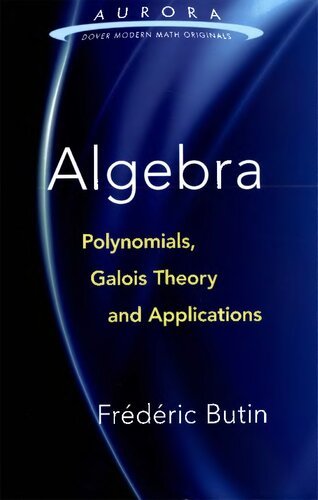 Algebra Polynomials Galois Theory And Applications Aurora Dover Modern Math Originals Frdric Butin