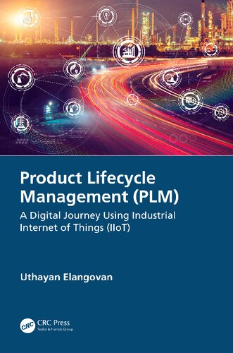 Product Lifecycle Management Plm A Digital Journey Using Industrial Internet Of Things Iiot 1st Edition Uthayan Elangovan