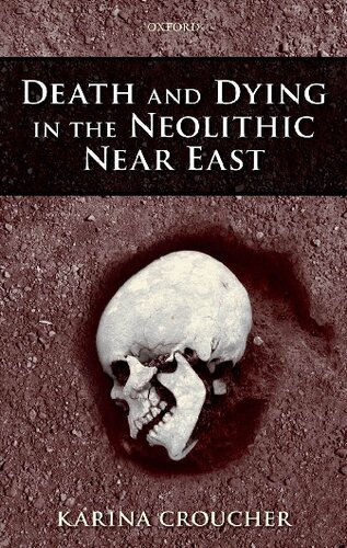 Death And Dying In The Neolithic Near East 1st Edition Karina Croucher