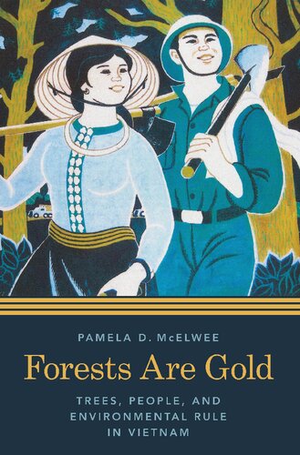 Forests Are Gold Trees People And Environmental Rule In Vietnam Culture Place And Nature Pamela D Mcelwee