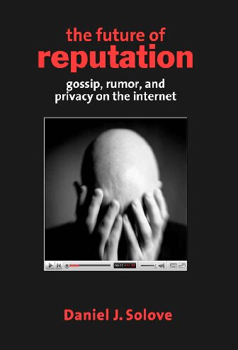 The Future Of Reputation Gossip Rumor And Privacy On The Internet 1st Edition Daniel J Solove