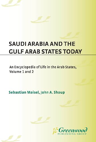 Saudi Arabia And The Gulf Arab States Today 2 Volumes An Encyclopedia Of Life In The Arab States 1st Edition Sebastian Maisel