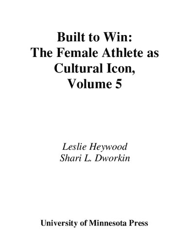 Built To Win The Female Athlete As Cultural Icon Volume 5 Sport And Culture Leslie Heywood