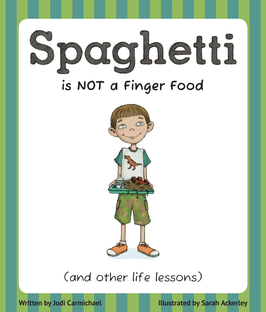 Spaghetti Is Not A Finger Food And Other Life Lessons Jodi Carmichael Sarah Ackerley