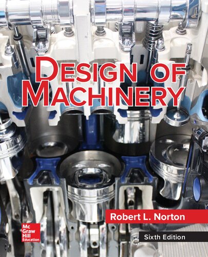 Design Of Machinery An Introduction To The Synthesis And Analysis Of Mechanisms And Machines Sixth Robert L Norton