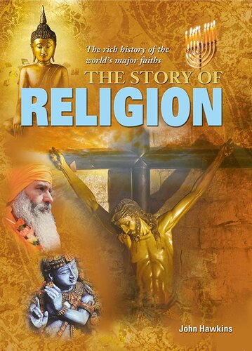 The Story Of Religion The Rich History Of The Worlds Major Faiths John Hawkins