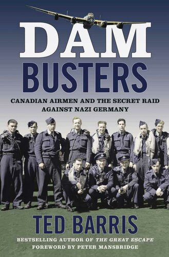 Dam Busters Canadian Airmen And The Secret Raid Against Nazi Germany Barris