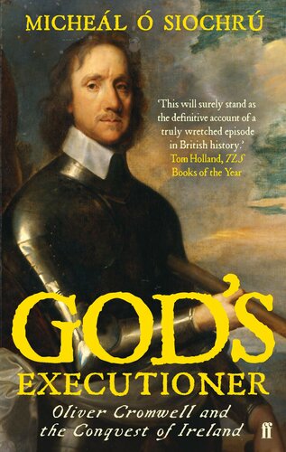 Gods Executioner Oliver Cromwell And The Conquest Of Ireland Micheal O Siochru
