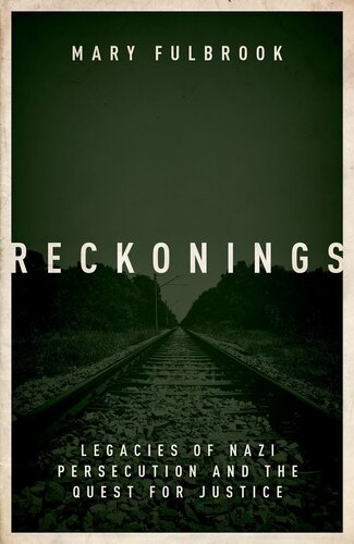 Reckonings Legacies Of Nazi Persecution And The Quest For Justice Mary Fulbrook