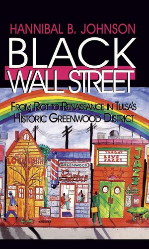 Black Wall Street From Riot To Renaissance In Tulsas Historic Greenwood District Hannibal B Johnson