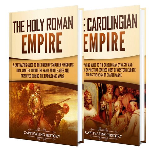 Holy Roman Empire A Captivating Guide To The Holy Roman Empire And Carolingian Dynasty Captivating History