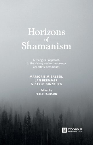 Horizons Of Shamanism A Triangular Approach To The History And Anthropology Of Ecstatic Techniques Marjorie Mandelstam Balzer