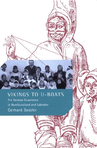 Vikings To Uboats The German Experience In Newfoundland And Labrador Volume 221 Mcgillqueens Studies In Ethnic History Gerhard P Bassler