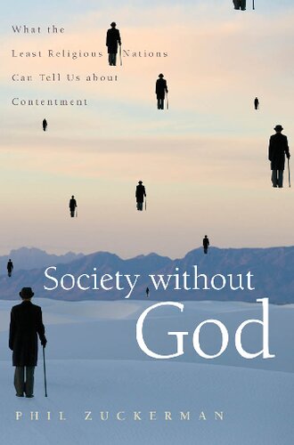 Society Without God What The Least Religious Nations Can Tell Us About Contentment 1st Edition Phil Zuckerman