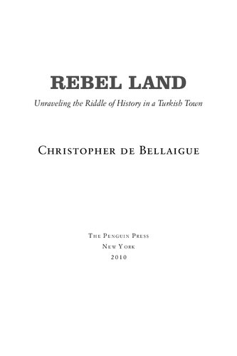 Rebel Land Unraveling The Riddle Of History In A Turkish Town First American Christopher De Bellaigue