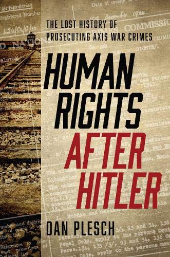 Human Rights After Hitler The Lost History Of Prosecuting Axis War Crimes Dan Plesch