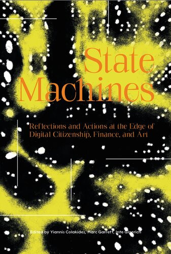 State Machines Reflections And Actions At The Edge Of Digital Citizenship Finance And Art Yiannis Colakides