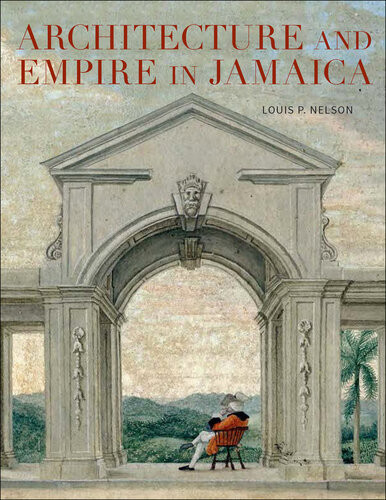 Architecture And Empire In Jamaica Louis P Nelson