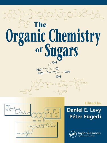 The Organic Chemistry Of Sugars 1st Edition Daniel E Levy Editor
