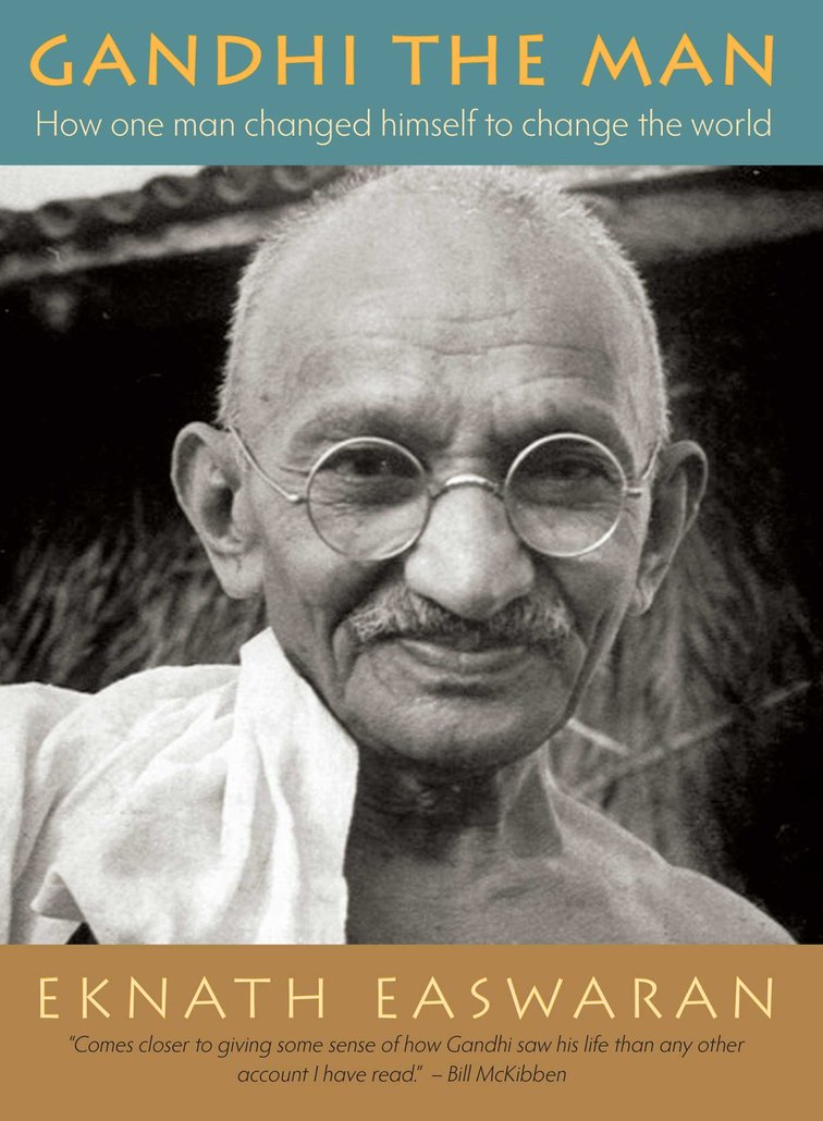 Gandhi The Man How One Man Changed Himself To Change The World Eknath Easwaran