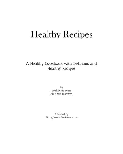 Healthy Recipes A Healthy Cookbook With Delicious And Healthy Recipes 2nd Edition Booksumo Press