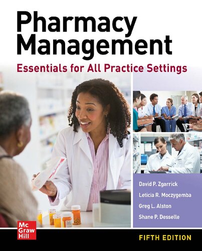 Pharmacy Management Essentials For All Practice Settings Fifth Leticia R Moczygemba Editor Greg L Alston Editor David P Zgarrick Editor Shane P Desselle Editor
