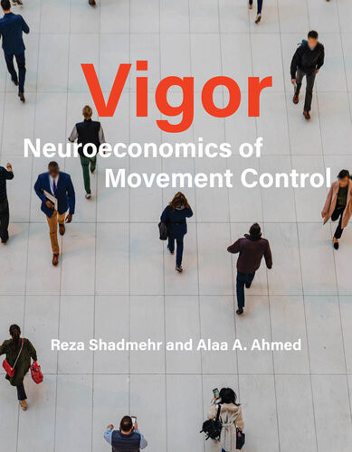 Vigor Neuroeconomics Of Movement Control Reza Shadmehr