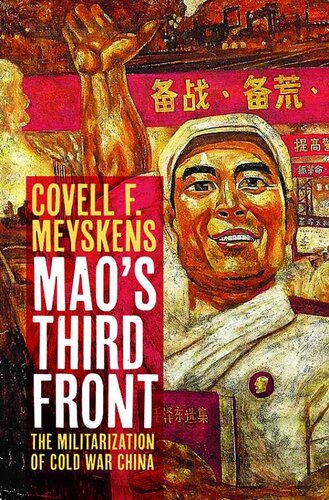 Maos Third Front The Militarization Of Cold War China Covell F Meyskens