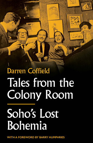 Tales From The Colony Room Sohos Lost Bohemia Darren Coffield